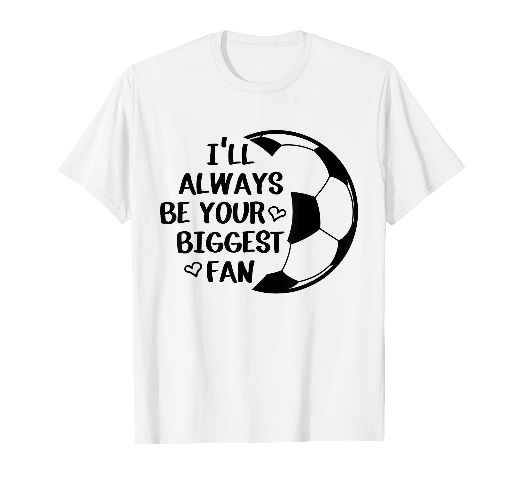 Ill Always Be Your Biggest Fan T-Shirt - Streetwear Style for Adults - T-Shirt, Sweatshirt, Hoodie