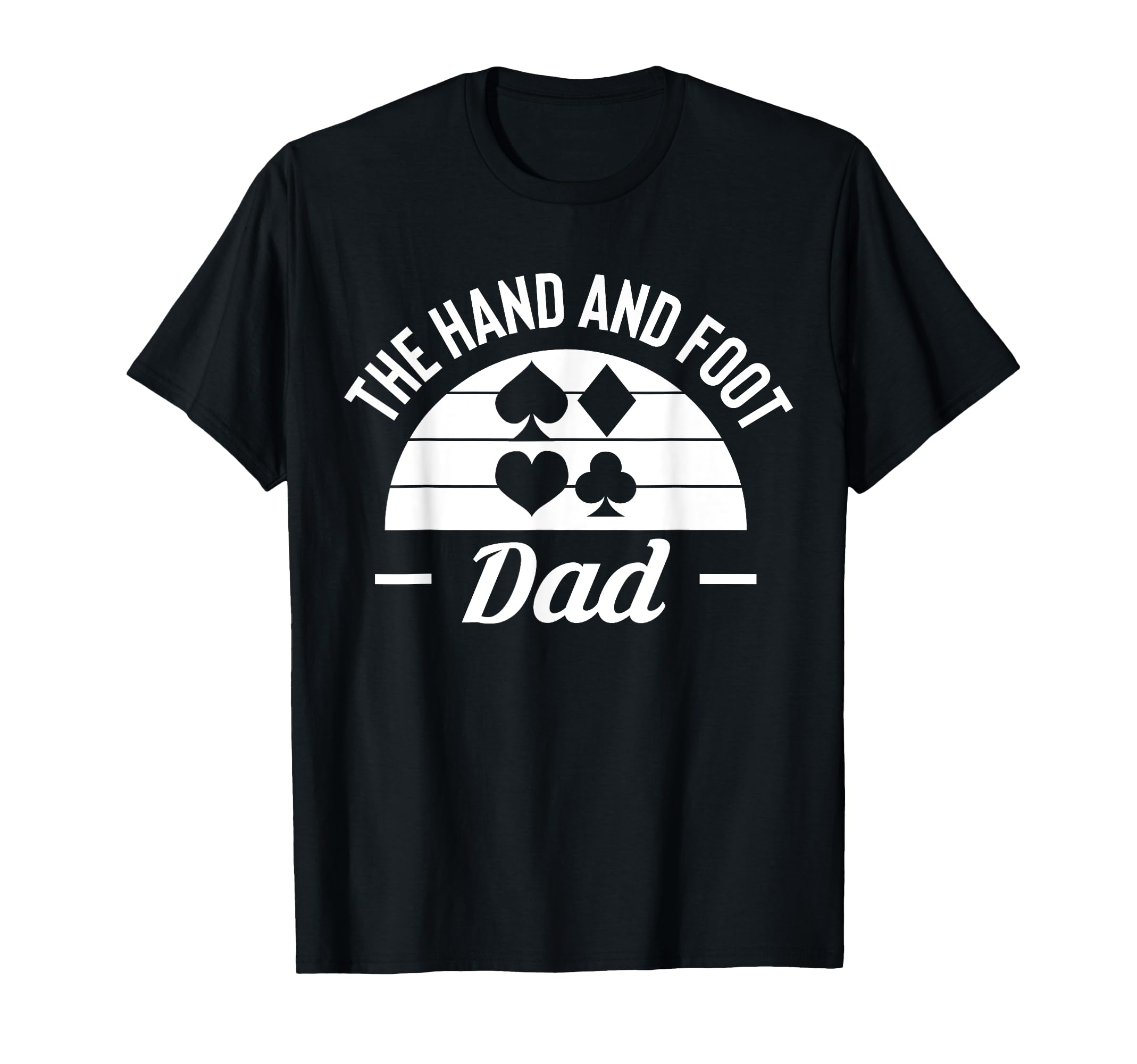 Hand And Foot Dad Card Game T-Shirt - Casual Everyday Wear for Adults - T-Shirt, Sweatshirt, Hoodie