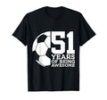 51 Years Being Awesome Soccer T-Shirt - Casual Everyday Wear Men Women - T-Shirt, Sweatshirt, Hoodie