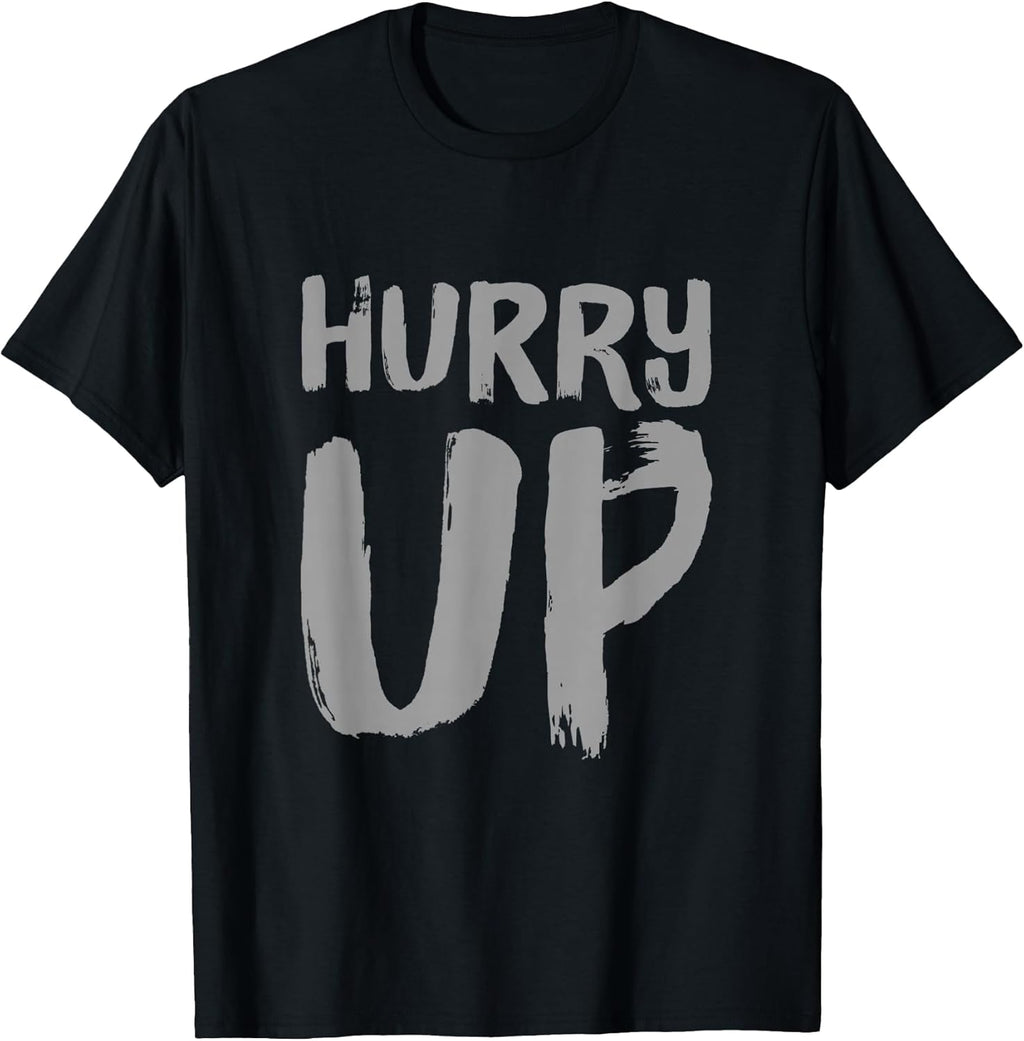 Funny Hurry Up Sarcastic Fast Paced Motivational Art - Adult & Kids T-Shirts, Sweatshirts & Hoodies apparel design preview 1