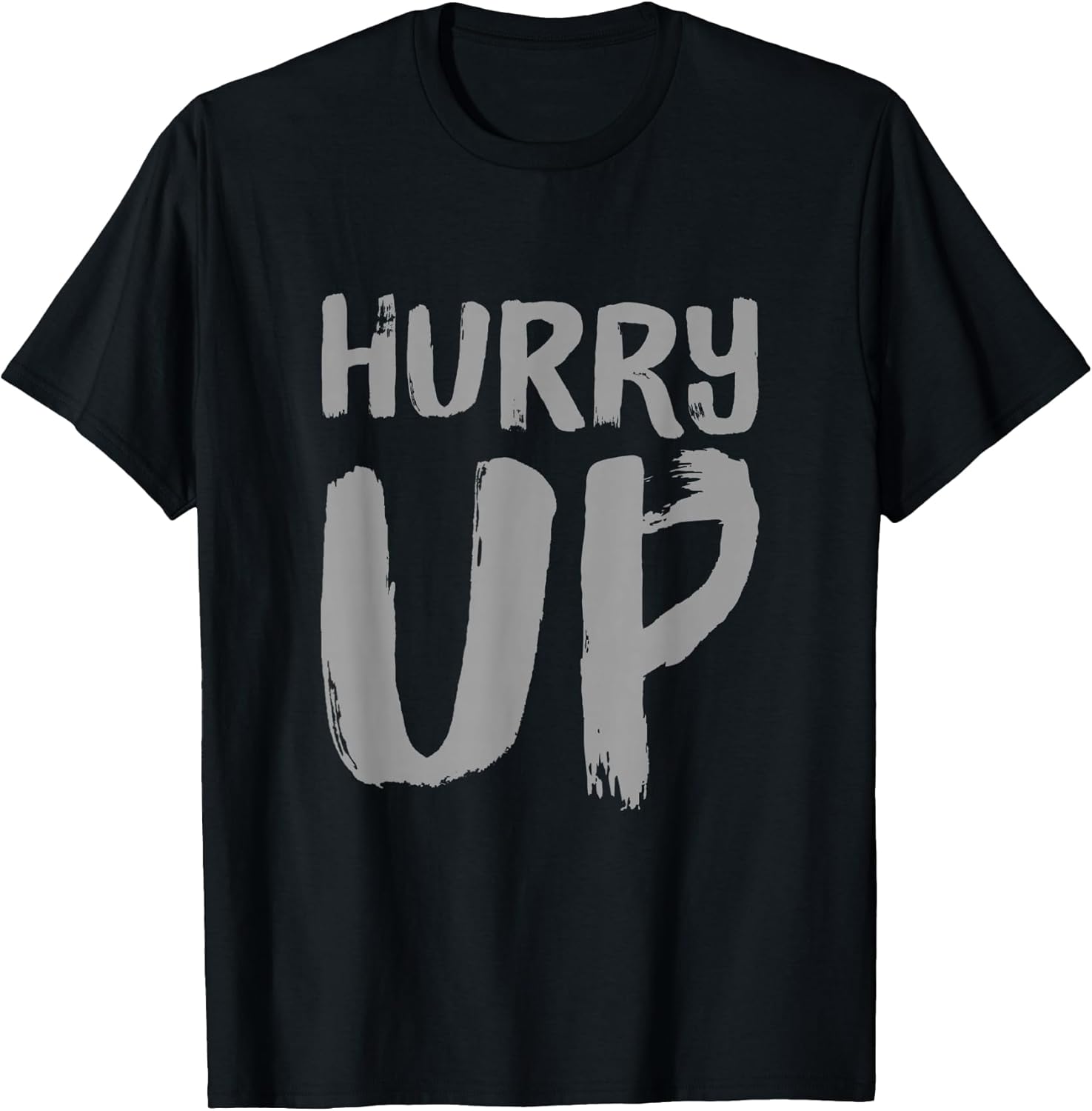 Funny Hurry Up Sarcastic Fast Paced Motivational Art - Adult & Kids T-Shirts, Sweatshirts & Hoodies apparel design preview 1