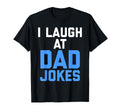 I Laugh Dad Jokes Funny T-Shirt - Trendy Graphic Men Women - T-Shirt, Sweatshirt, Hoodie
