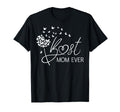 Mom Mothers Day Best Mom Ever T-Shirt - Casual Everyday Wear Unisex - T-Shirt, Sweatshirt, Hoodie