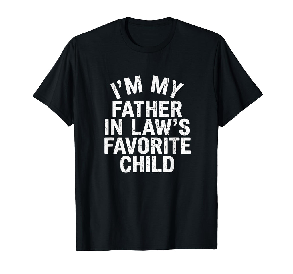 Im My Father Laws Favorite Child T-Shirt - Aesthetic Graphic for Adults - T-Shirt, Sweatshirt, Hoodie