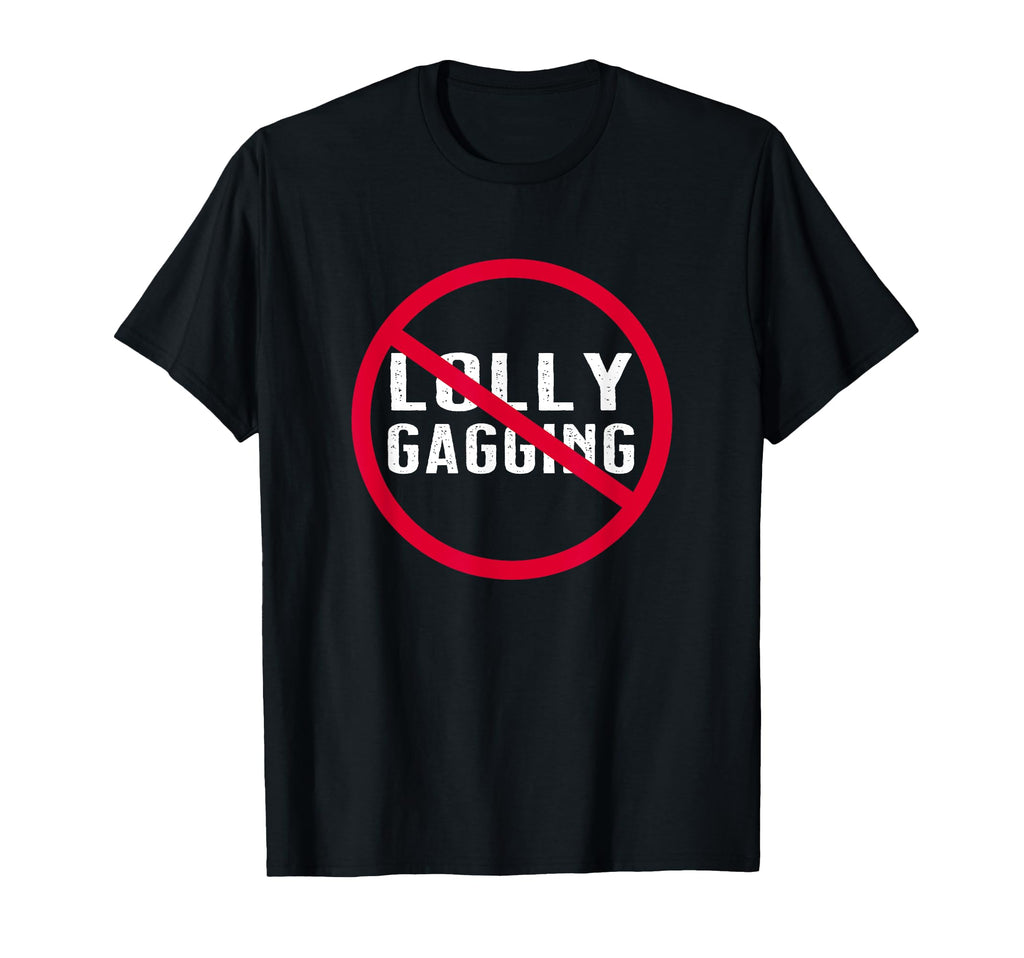 Funny No Lollygagging Baseball Hustle T-Shirt - Fun Novelty Design Unisex - T-Shirt, Sweatshirt, Hoodie