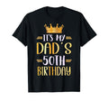 Its My Dads 50Th Birthday Happy 50 T-Shirt - Casual Everyday Wear Unisex - T-Shirt, Sweatshirt, Hoodie