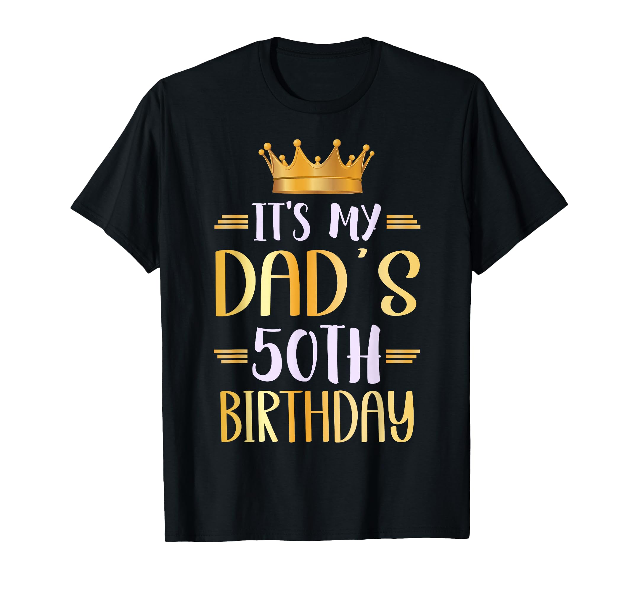 Its My Dads 50Th Birthday Happy 50 T-Shirt - Casual Everyday Wear Unisex - T-Shirt, Sweatshirt, Hoodie