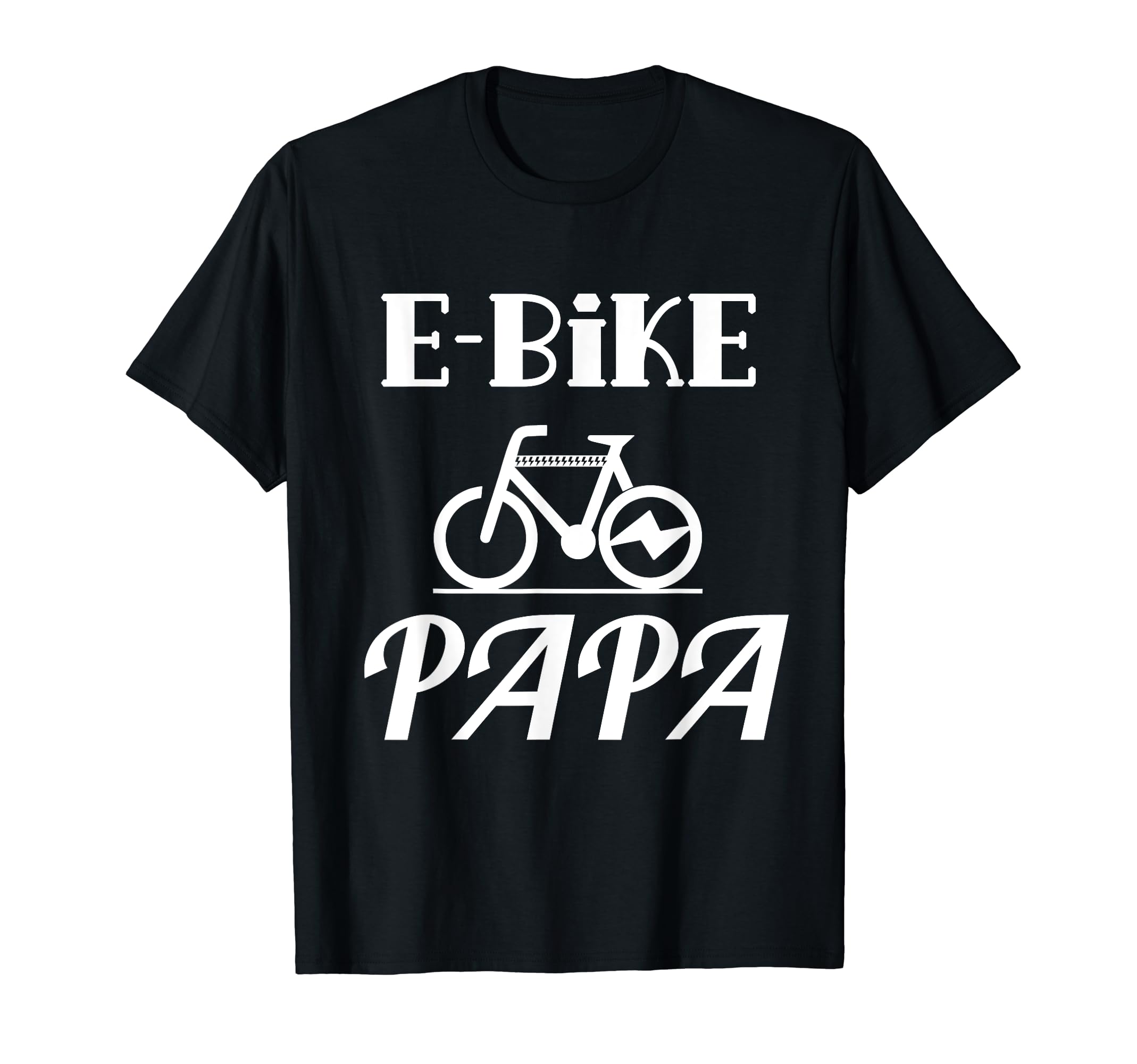 E Bike Papa Electric Biker Bicycle T-Shirt - Fun Novelty Design for Adults - T-Shirt, Sweatshirt, Hoodie