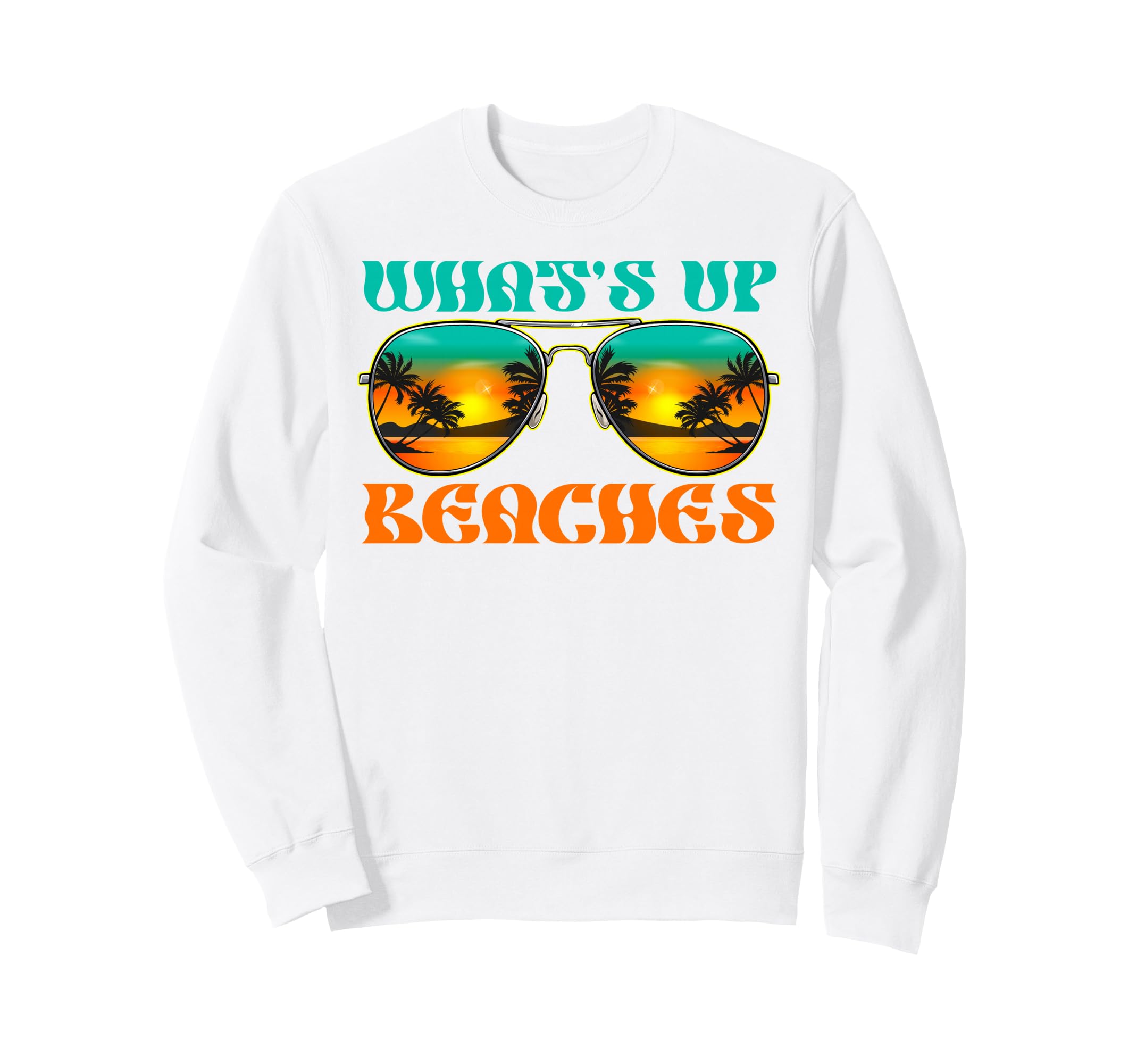 Whats Up Beaches Tropical Beach Sweatshirt - Custom Art Print Men Women - T-Shirt, Sweatshirt, Hoodie