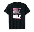 Work Sucks Lets Go Play Golf Trendy T-Shirt - Minimalist Print Unisex - T-Shirt, Sweatshirt, Hoodie