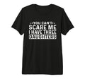 You Cant Scare Me I Have Three T-Shirt - Novelty Apparel Men Women - T-Shirt, Sweatshirt, Hoodie