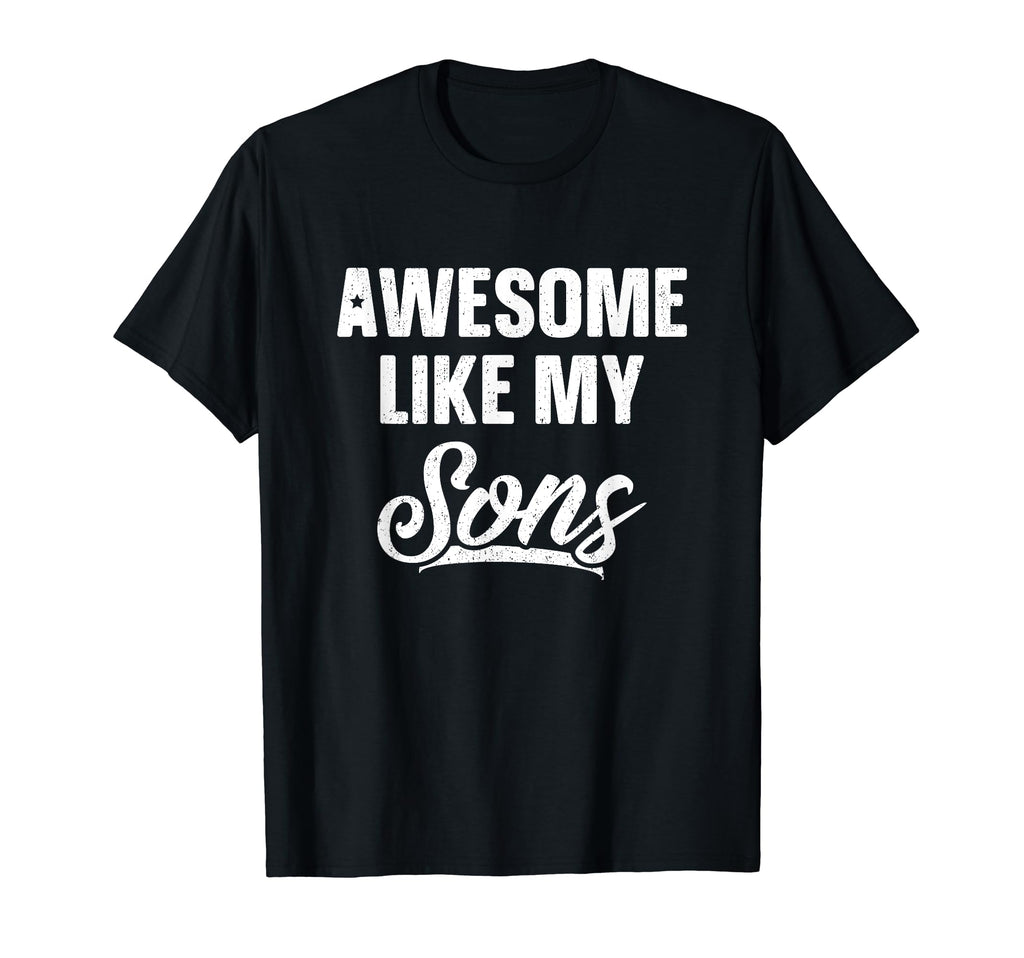 Awesome Like My Sons Dad Joke Gift T-Shirt - Unique Graphic for Adults - T-Shirt, Sweatshirt, Hoodie