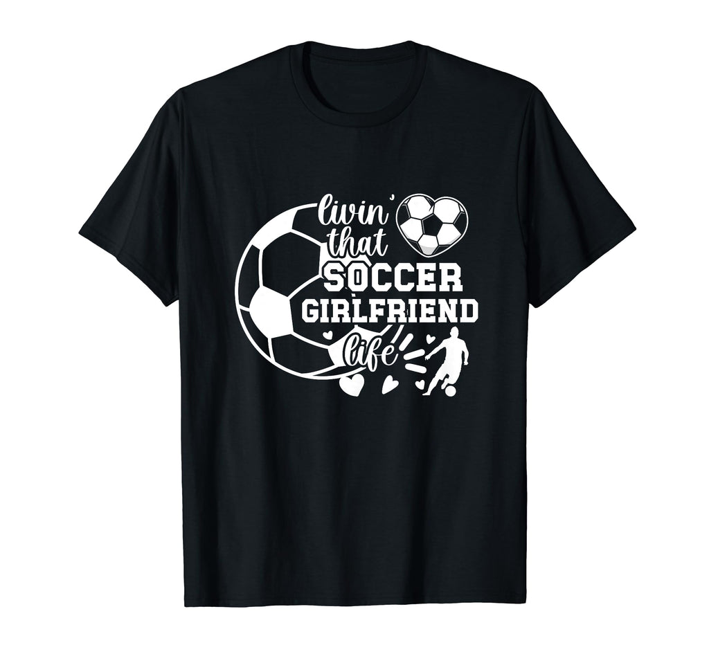 Soccer Girlfriend Life Girlfriend T-Shirt - Unique Graphic for Adults - T-Shirt, Sweatshirt, Hoodie