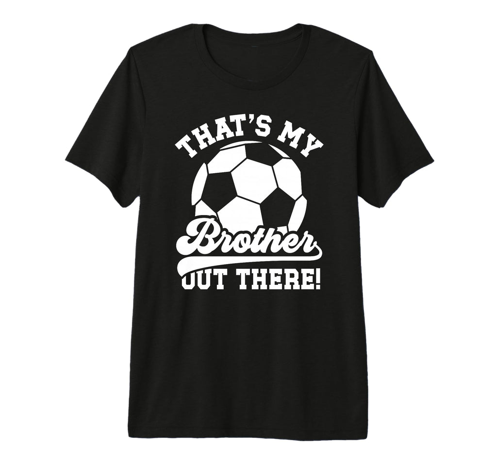 Thats My Brother Soccer Brother Soccer T-Shirt - Trendy Graphic for Adults - T-Shirt, Sweatshirt, Hoodie