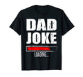 Funny Dad Joke Loading Progress Bar T-Shirt - Casual Everyday Wear Unisex - T-Shirt, Sweatshirt, Hoodie