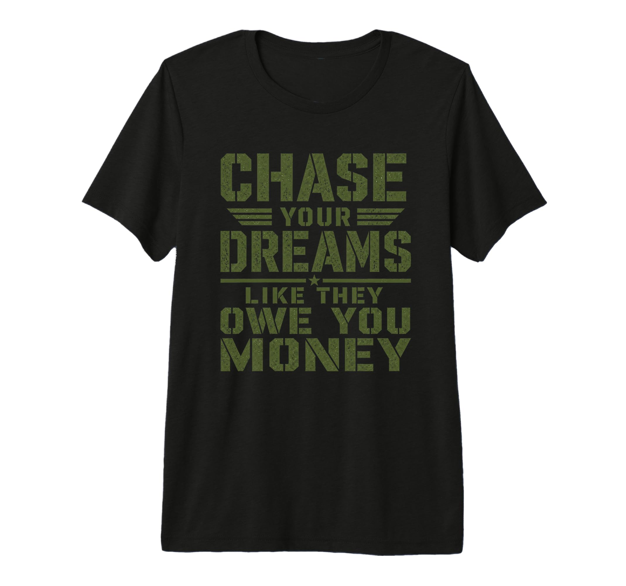 Mens Motivational Military Chase Your T-Shirt - Trendy Graphic Men Women - T-Shirt, Sweatshirt, Hoodie