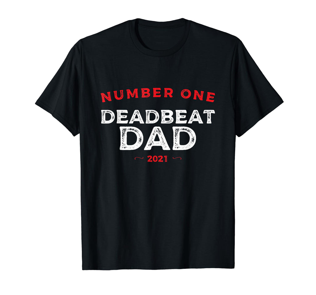 Number One Deadbeat Dad 2021 T-Shirt - Aesthetic Graphic for Adults - T-Shirt, Sweatshirt, Hoodie