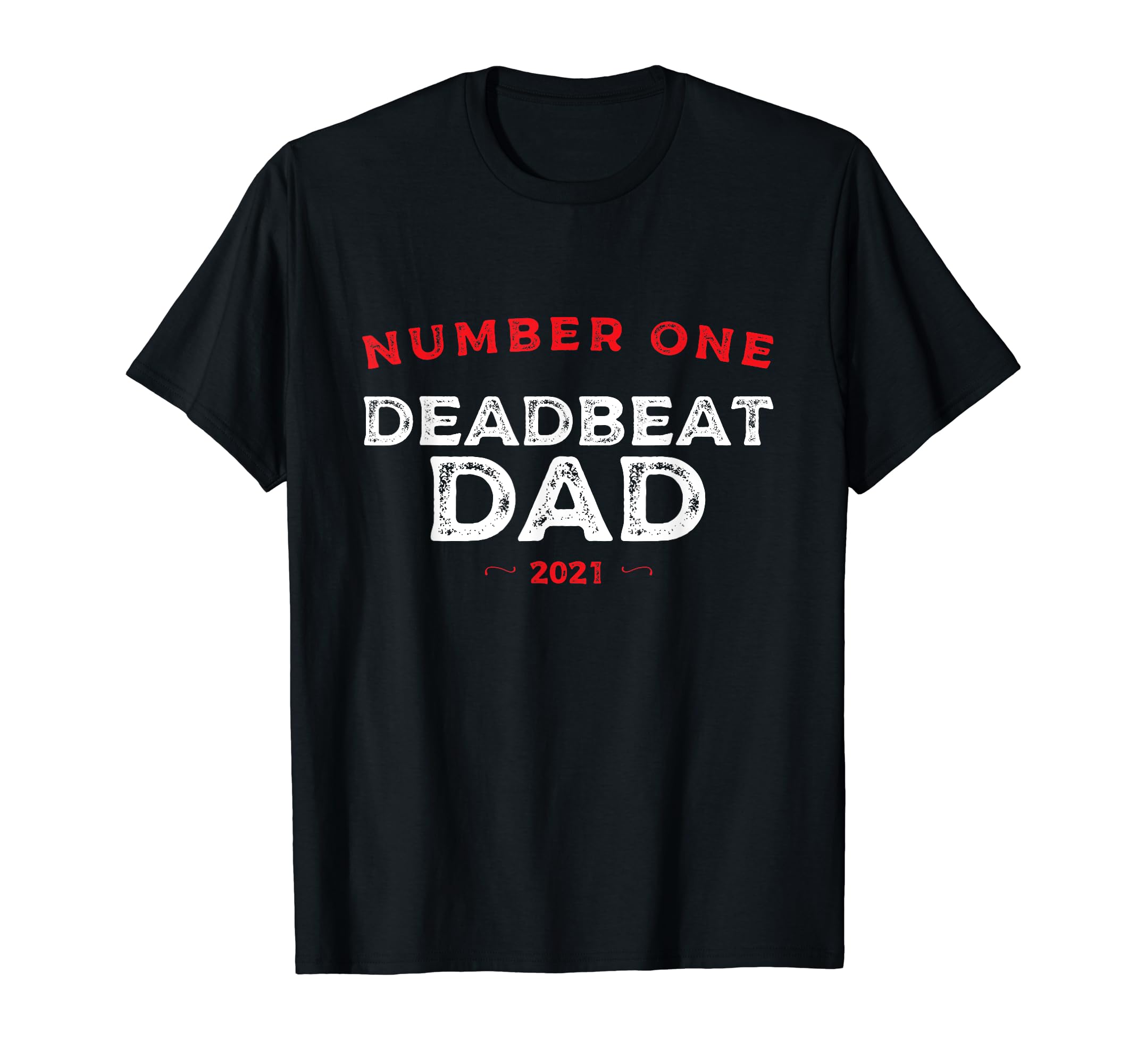 Number One Deadbeat Dad 2021 T-Shirt - Aesthetic Graphic for Adults - T-Shirt, Sweatshirt, Hoodie