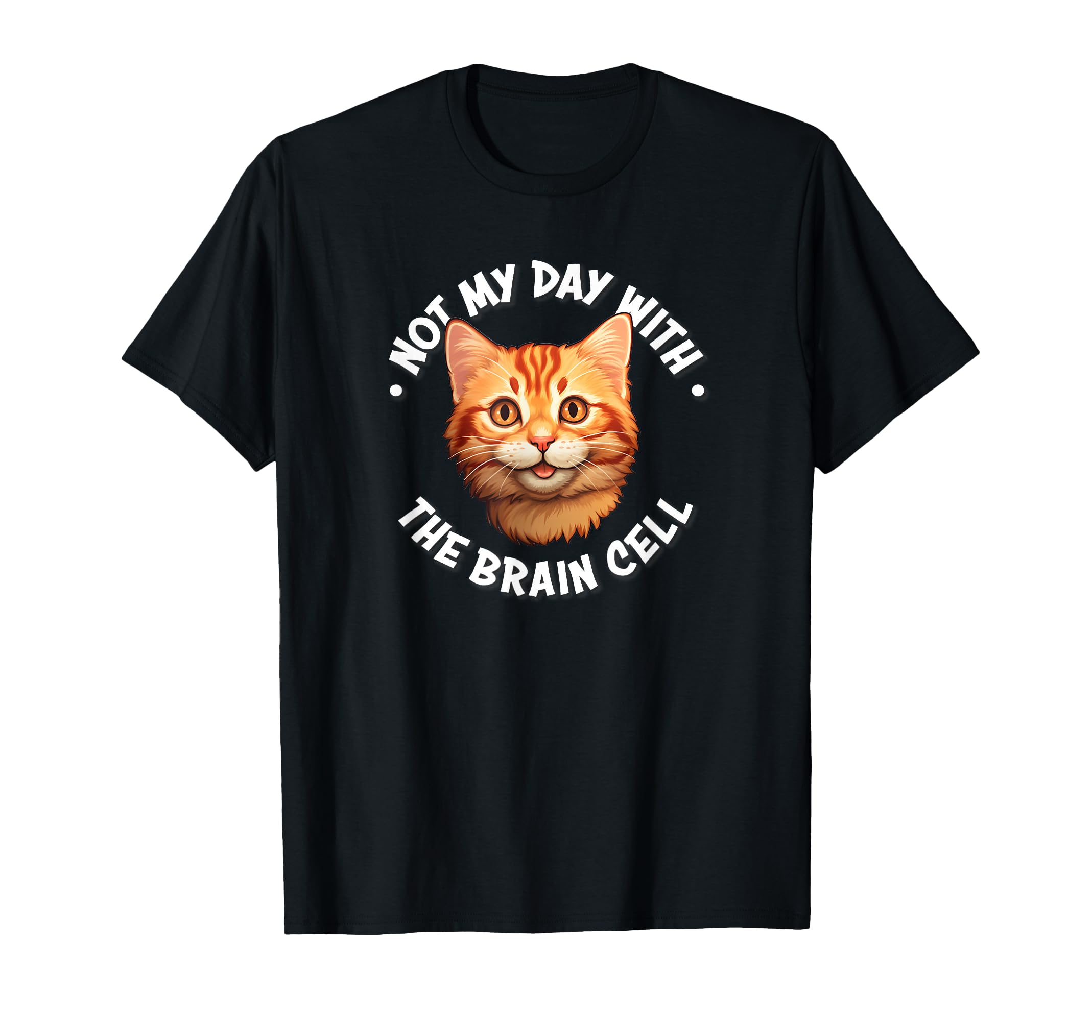 Not My Day Brain Cell Orange Tabby T-Shirt - Fun Novelty Design Men Women - T-Shirt, Sweatshirt, Hoodie