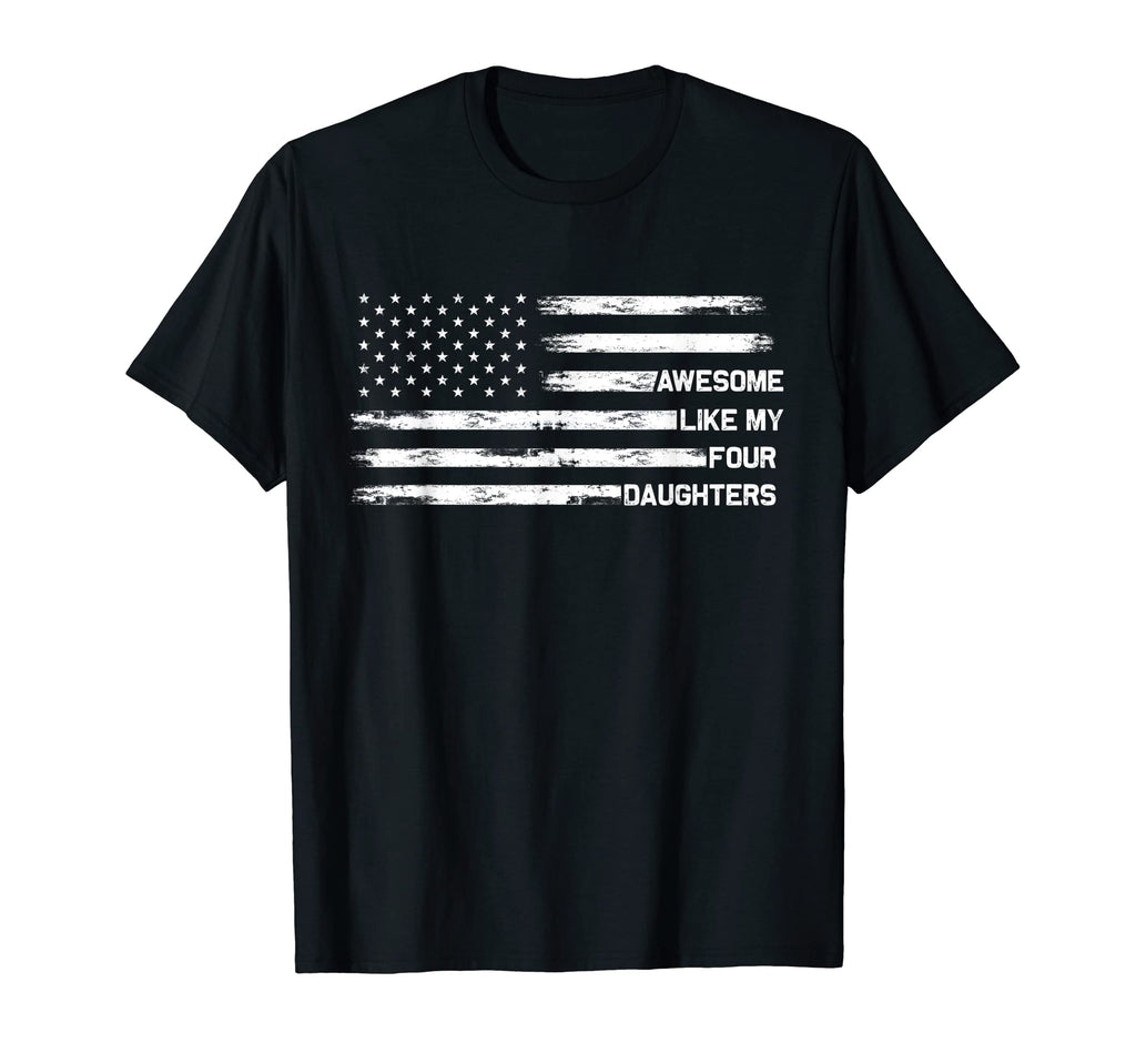 Awesome Like My Four Daughters Fathers T-Shirt - Streetwear Style Unisex - T-Shirt, Sweatshirt, Hoodie