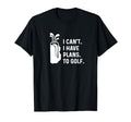I Cant I Have Plans To Golf Funny Golf T-Shirt - Fun Novelty Design Unisex - T-Shirt, Sweatshirt, Hoodie