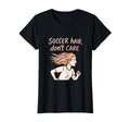 Soccer Hair Dont Care Funny Soccer Fan T-Shirt - Graphic Print Unisex - T-Shirt, Sweatshirt, Hoodie