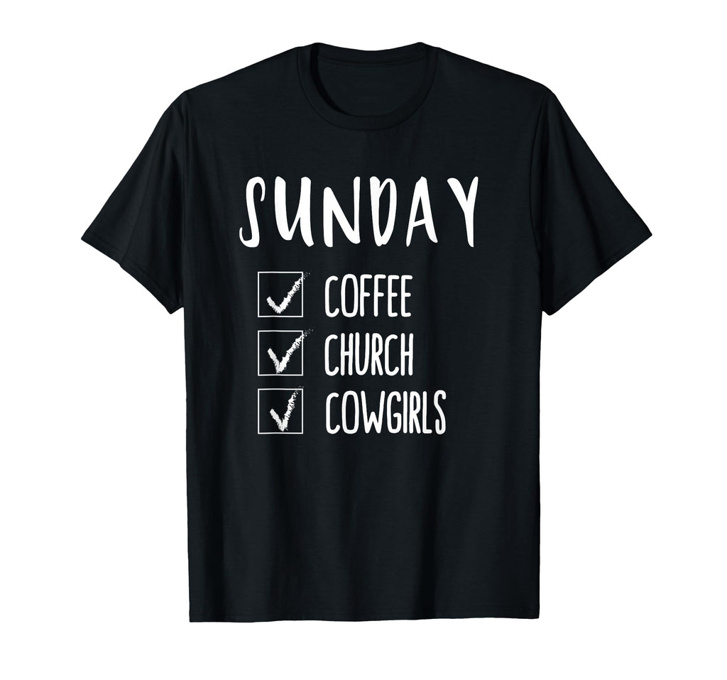 Coffee Church Cowgirls Sunday Funny T-Shirt - Fun Novelty Design Men Women - T-Shirt, Sweatshirt, Hoodie