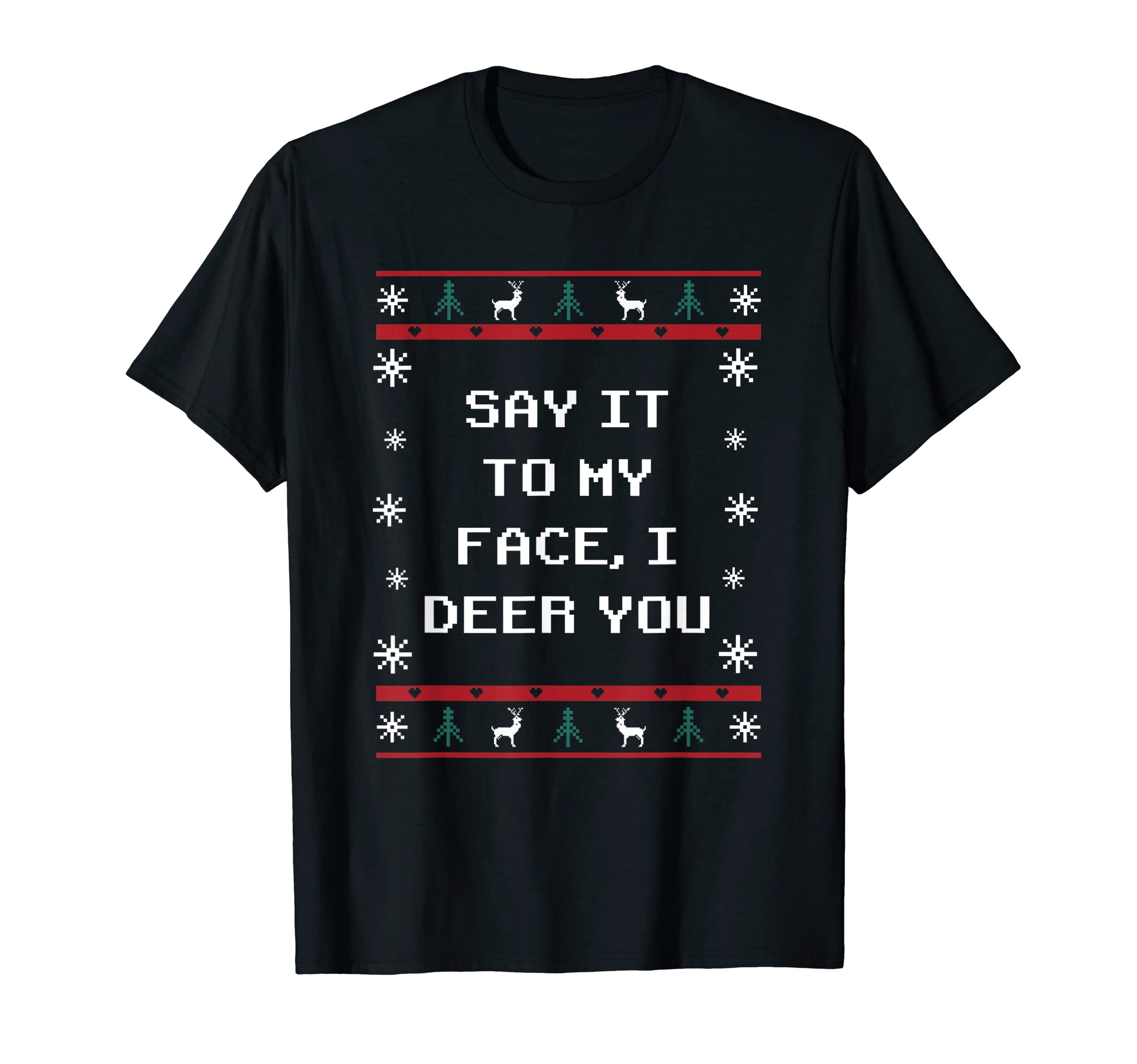 Say It To My Face I Deer You Dad Jokes T-Shirt - Streetwear Style Men Women - T-Shirt, Sweatshirt, Hoodie