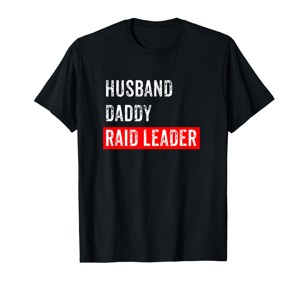 Husband Daddy Raid Leader Funny Dad T-Shirt - Fun Novelty Design Unisex - T-Shirt, Sweatshirt, Hoodie