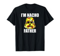 Fathers Funny Im Nacho Father T Shirts T-Shirt - Aesthetic Graphic Unisex - T-Shirt, Sweatshirt, Hoodie