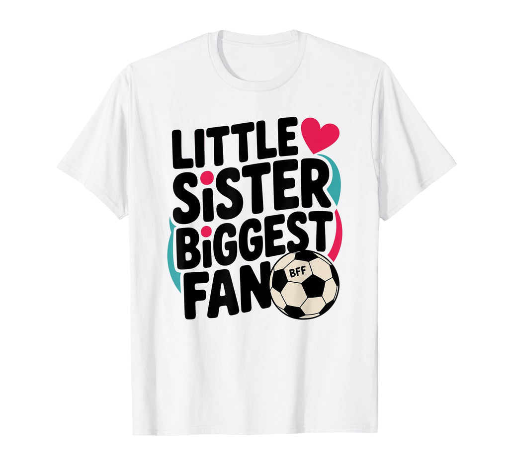Soccer Little Sister Biggest Fan T-Shirt - Trendy Graphic Men Women - T-Shirt, Sweatshirt, Hoodie