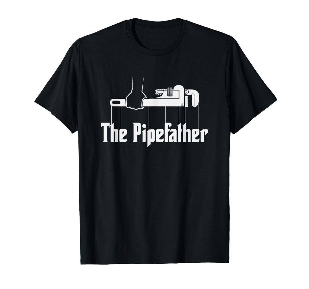 Pipefather Funny Plumber T-Shirt - Casual Everyday Wear Men Women - T-Shirt, Sweatshirt, Hoodie