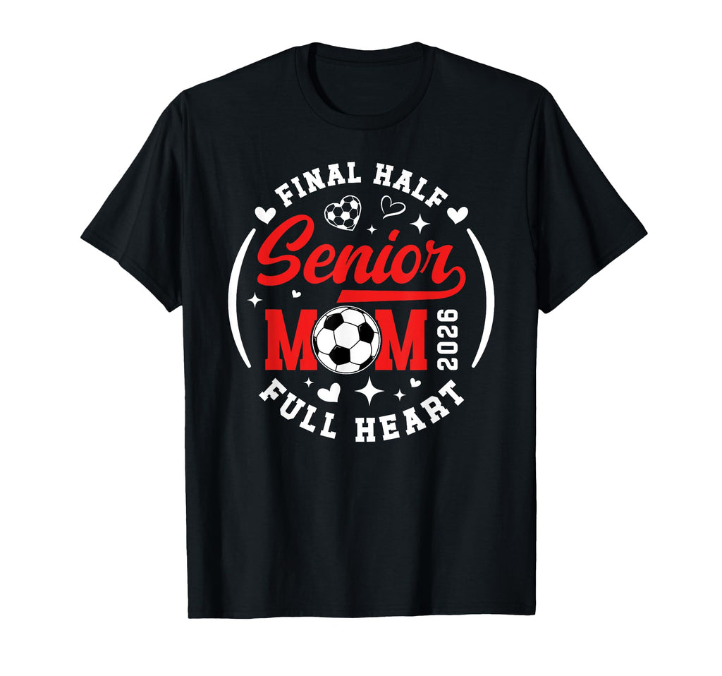 Soccer Senior Mom 2026 Final Half T-Shirt - Casual Everyday Wear Men Women - T-Shirt, Sweatshirt, Hoodie