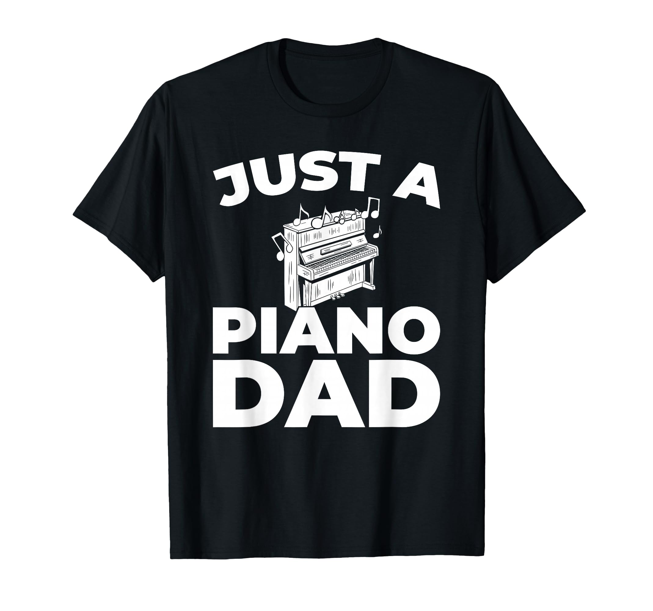 Pianist Music Musician Just Piano Dad T-Shirt - Streetwear Style Men Women - T-Shirt, Sweatshirt, Hoodie