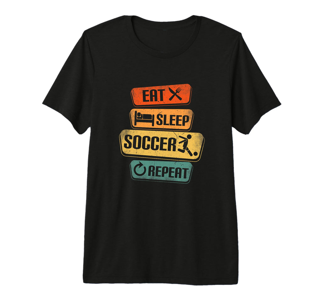 Eat Sleep Soccer Repeat Funny T-Shirt - Casual Everyday Wear for Adults - T-Shirt, Sweatshirt, Hoodie