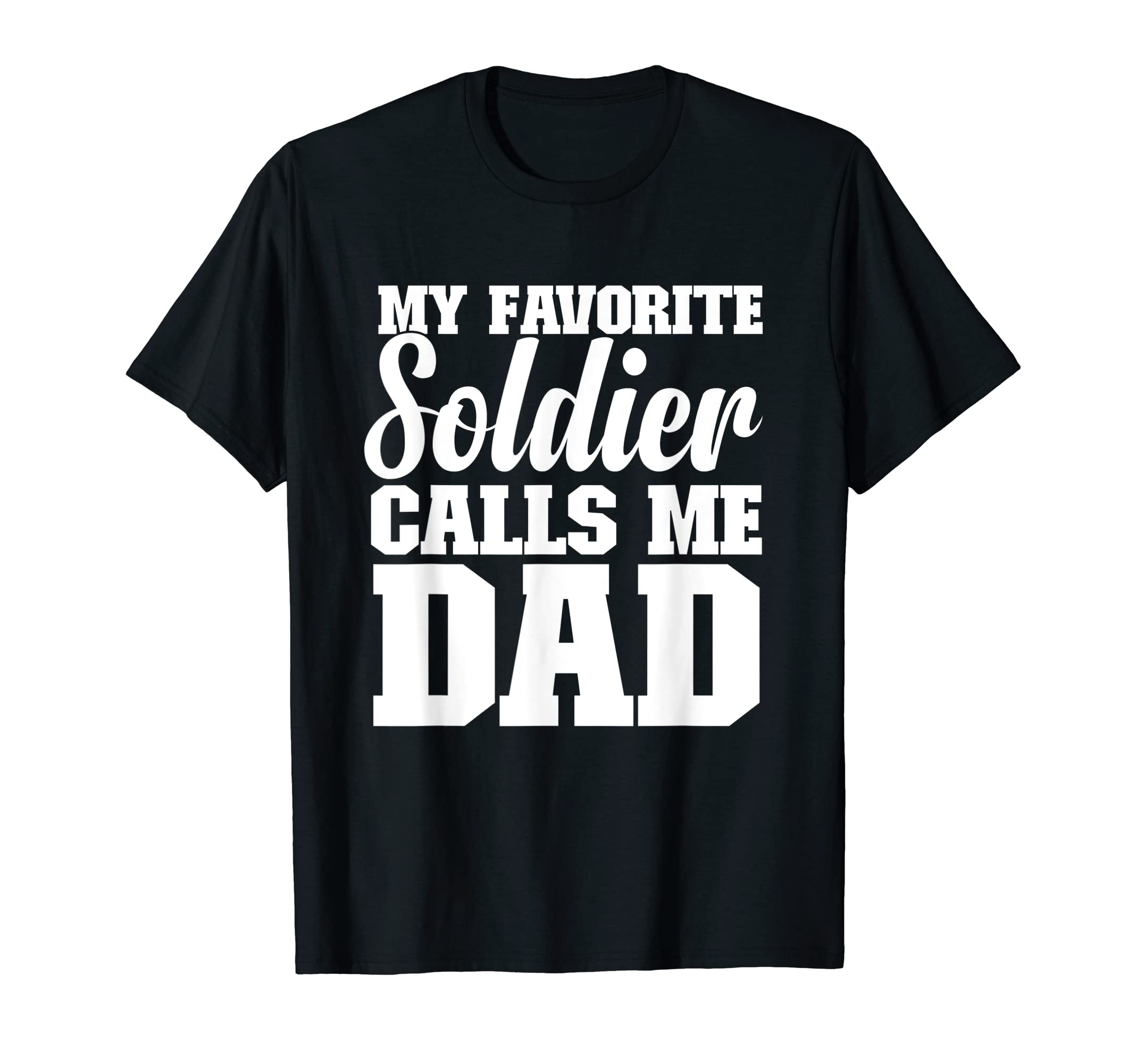 Mens My Favorite Soldier Calls Me Dad T-Shirt - Custom Art Print Men Women - T-Shirt, Sweatshirt, Hoodie