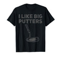 I Like Big Putters Funny Golfing Pun T-Shirt - Custom Art Print for Adults - T-Shirt, Sweatshirt, Hoodie