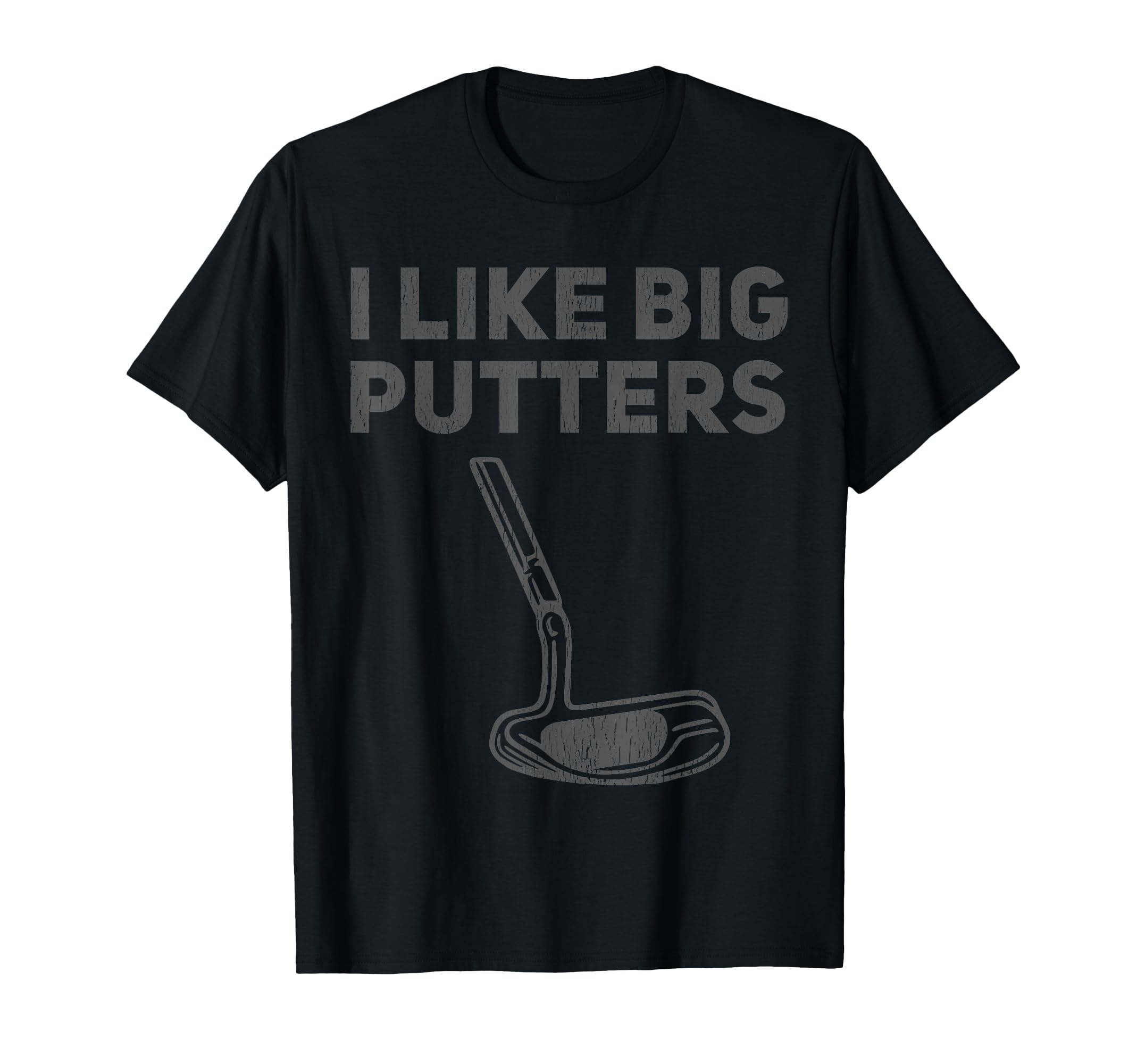 I Like Big Putters Funny Golfing Pun T-Shirt - Custom Art Print for Adults - T-Shirt, Sweatshirt, Hoodie