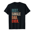 Best Single Dad Ever Single Dad Single T-Shirt - Novelty Apparel Unisex - T-Shirt, Sweatshirt, Hoodie