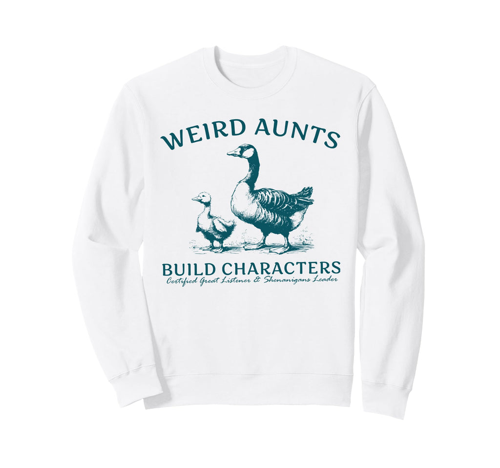 Weird Aunt Builds Character Funny Silly Sweatshirt - Unique Graphic Unisex - T-Shirt, Sweatshirt, Hoodie