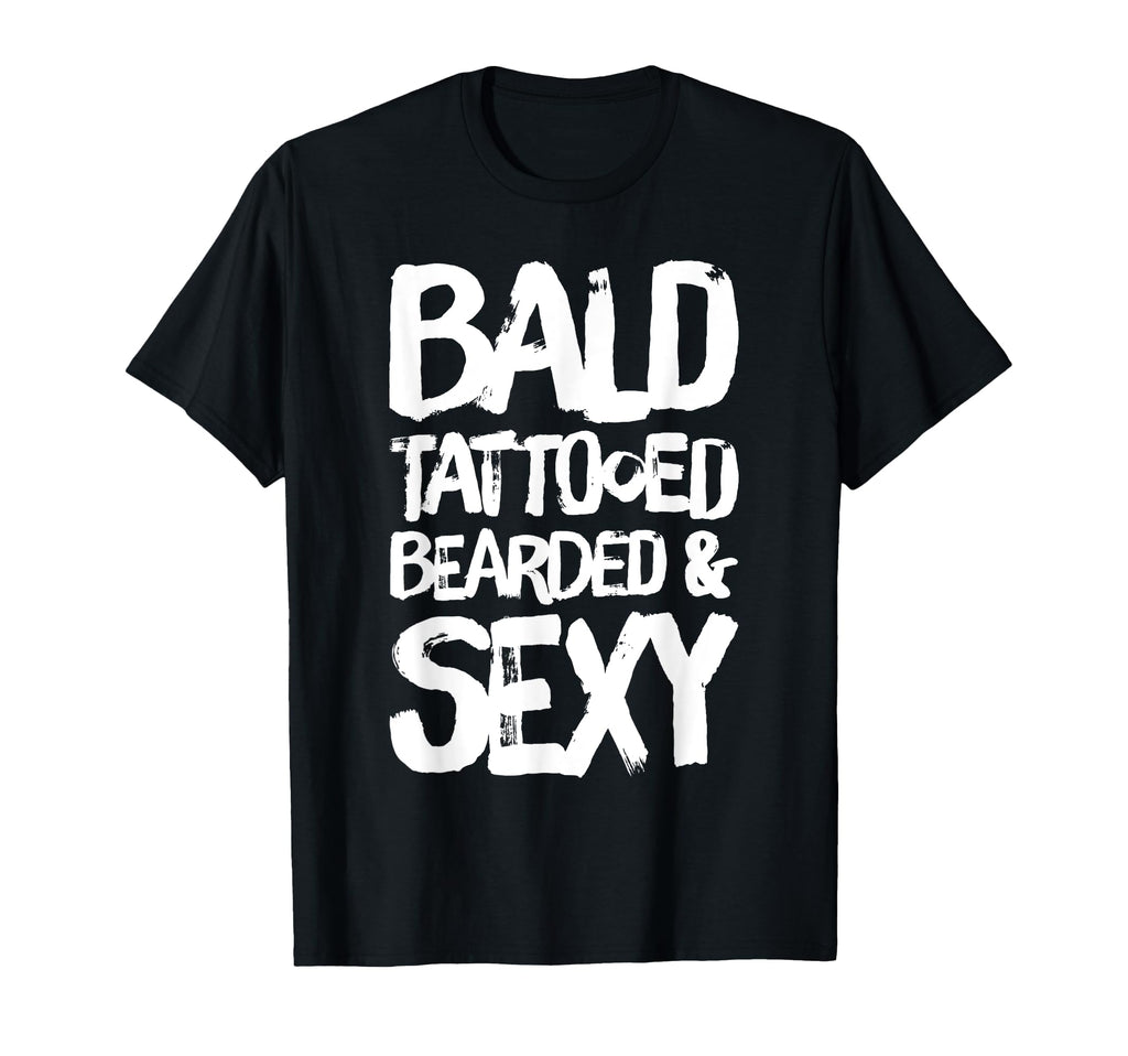 Bald Tattooed Bearded Sexy T-Shirt - Novelty Apparel for Adults - T-Shirt, Sweatshirt, Hoodie
