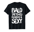 Bald Tattooed Bearded Sexy T-Shirt - Novelty Apparel for Adults - T-Shirt, Sweatshirt, Hoodie