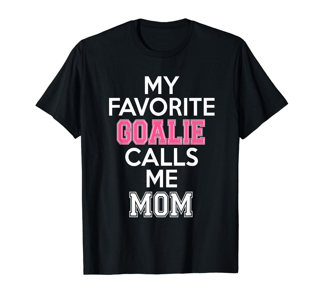 My Favorite Goalie Calls Me Mom Soccer T-Shirt - Trendy Graphic Men Women - T-Shirt, Sweatshirt, Hoodie