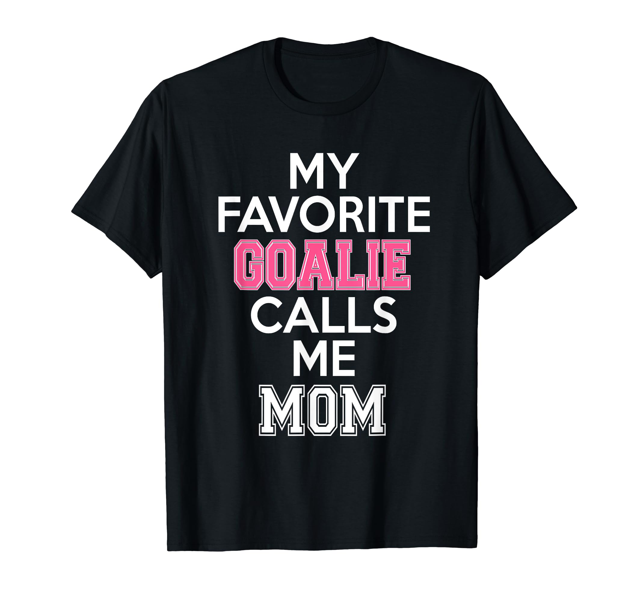 My Favorite Goalie Calls Me Mom Soccer T-Shirt - Trendy Graphic Men Women - T-Shirt, Sweatshirt, Hoodie