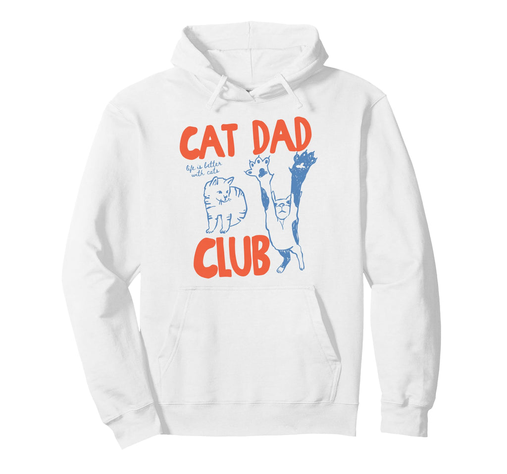 Cat Dad Club Life Is Better Cats Hoodie - Novelty Apparel Men Women - T-Shirt, Sweatshirt, Hoodie