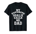 My Favorite Goalie Calls Me Dad Soccer T-Shirt - Streetwear Style Unisex - T-Shirt, Sweatshirt, Hoodie