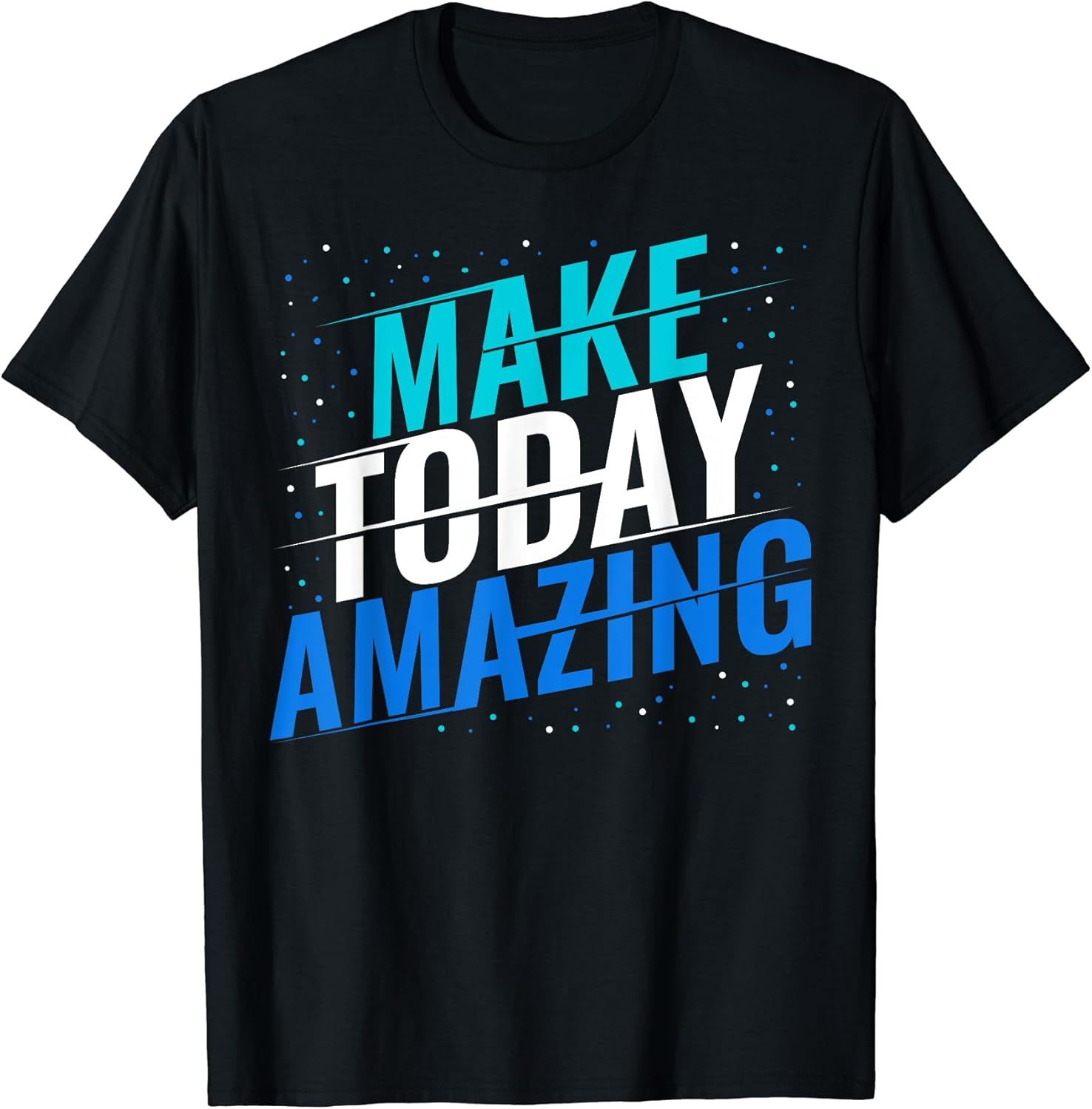 Make Today Amazing Inspiration Positive Quote Life - Adult & Kids T-Shirts, Sweatshirts & Hoodies apparel design preview 1