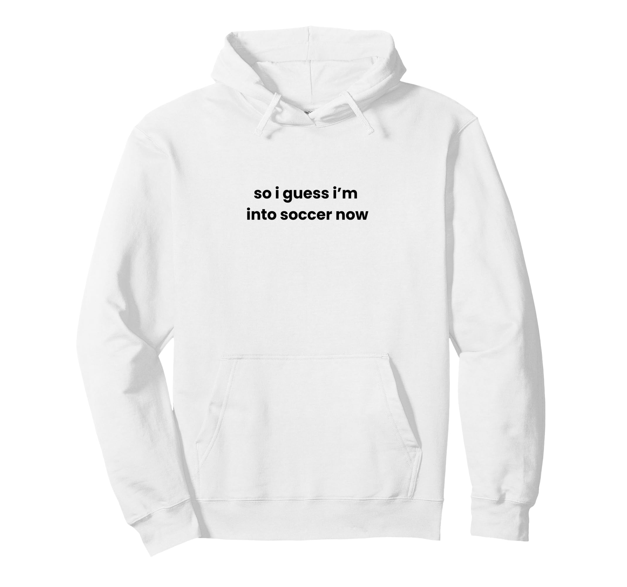 Funny So I Guess Im Into Soccer Hoodie - Casual Everyday Wear for Adults - T-Shirt, Sweatshirt, Hoodie