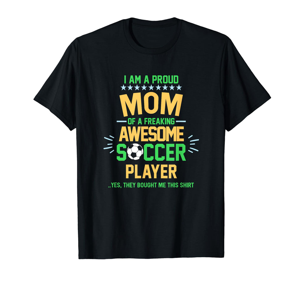 I Am Proud Mom Soccer Player T-Shirt - Fun Novelty Design for Adults - T-Shirt, Sweatshirt, Hoodie