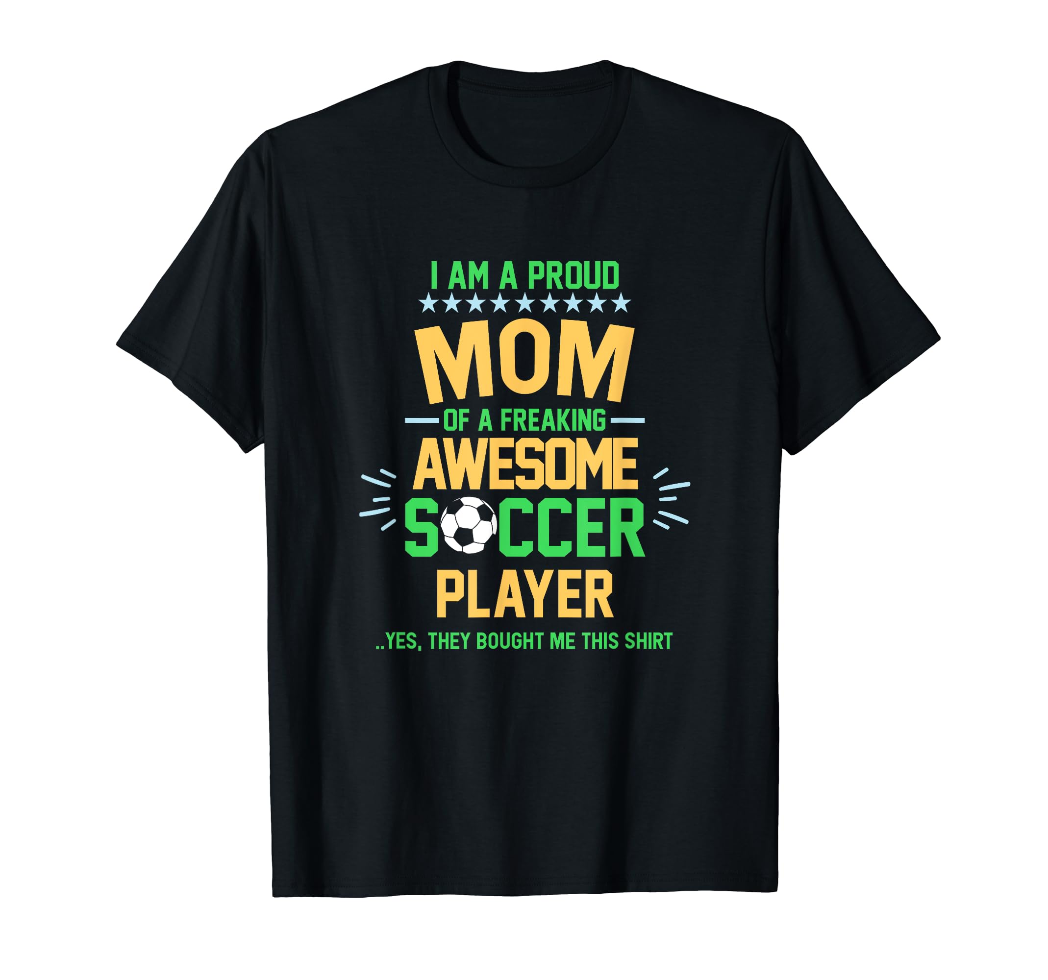 I Am Proud Mom Soccer Player T-Shirt - Fun Novelty Design for Adults - T-Shirt, Sweatshirt, Hoodie
